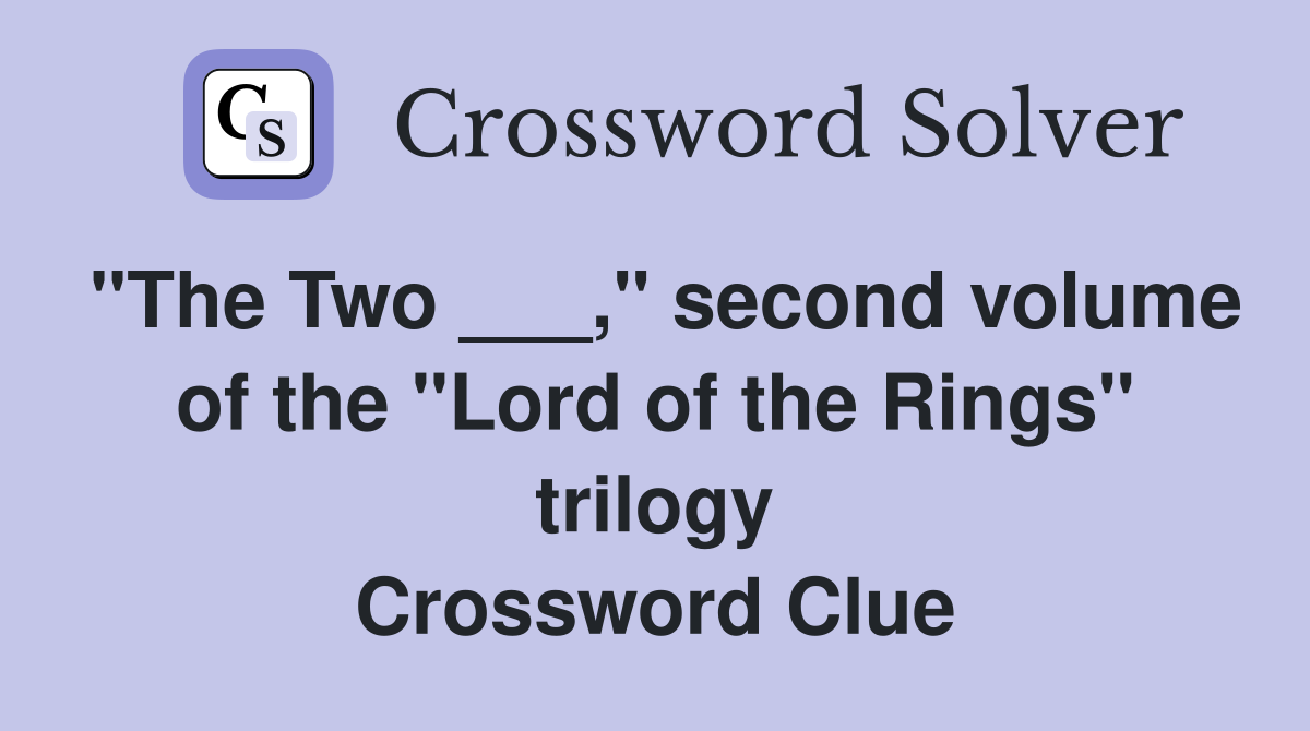 "The Two ___," second volume of the "Lord of the Rings" trilogy
